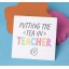 "Putting The Tea In Teacher" Square Coaster